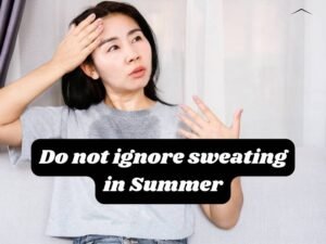 Do not ignore sweating in Summer